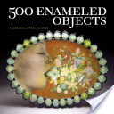 500 enameled objects : a celebration of color on metal.